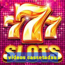 videos cassetadas